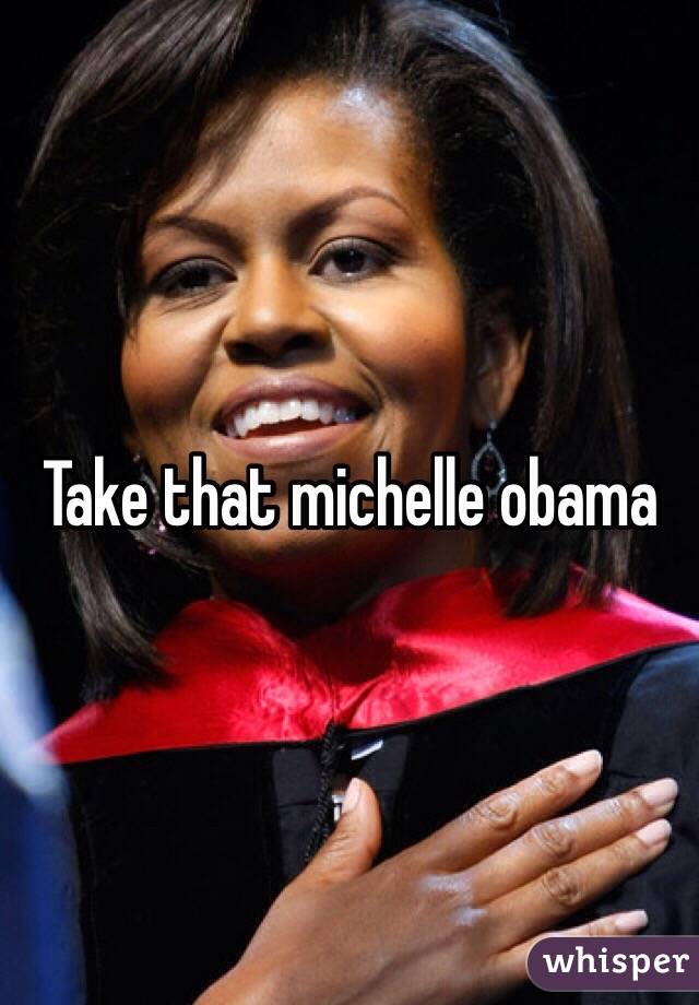 Take that michelle obama