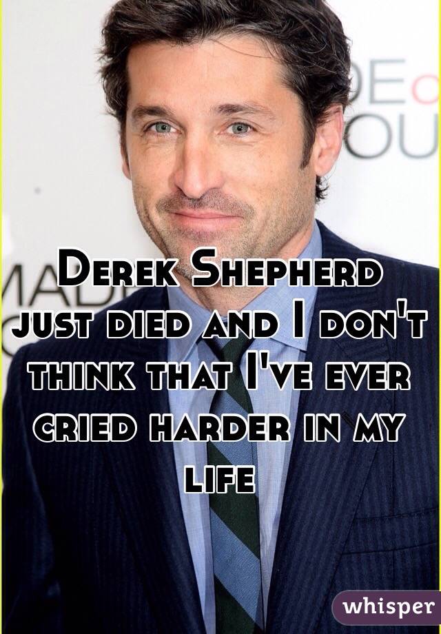 Derek Shepherd just died and I don't think that I've ever cried harder in my life 