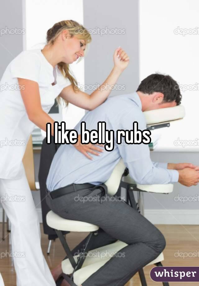 I like belly rubs