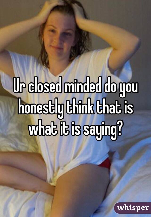 Ur closed minded do you honestly think that is what it is saying?