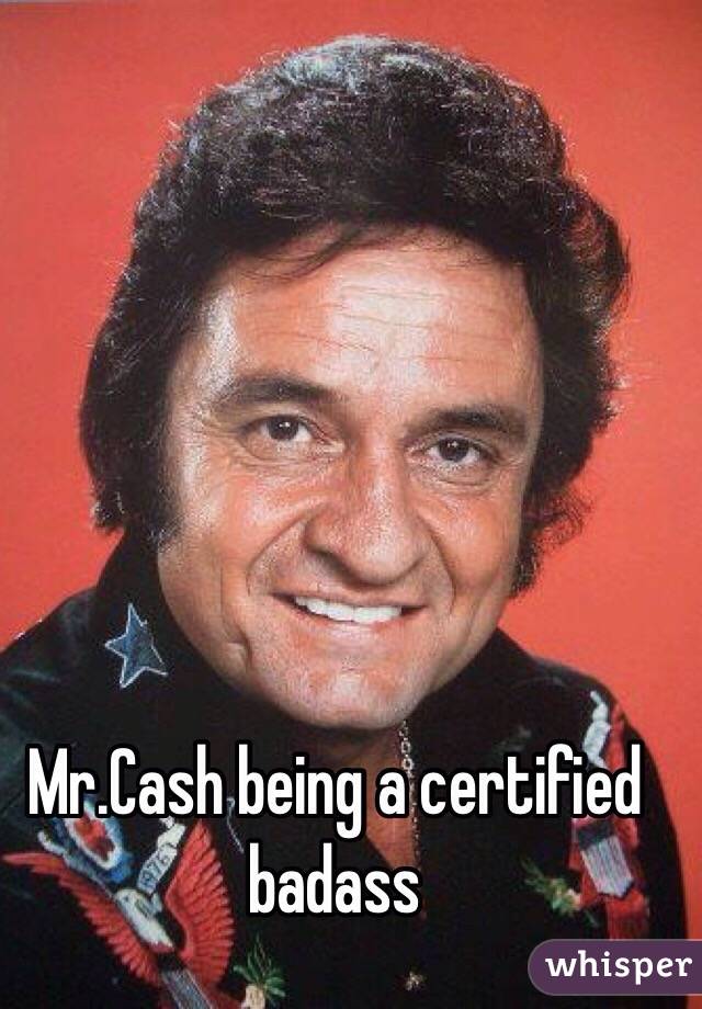 Mr.Cash being a certified badass