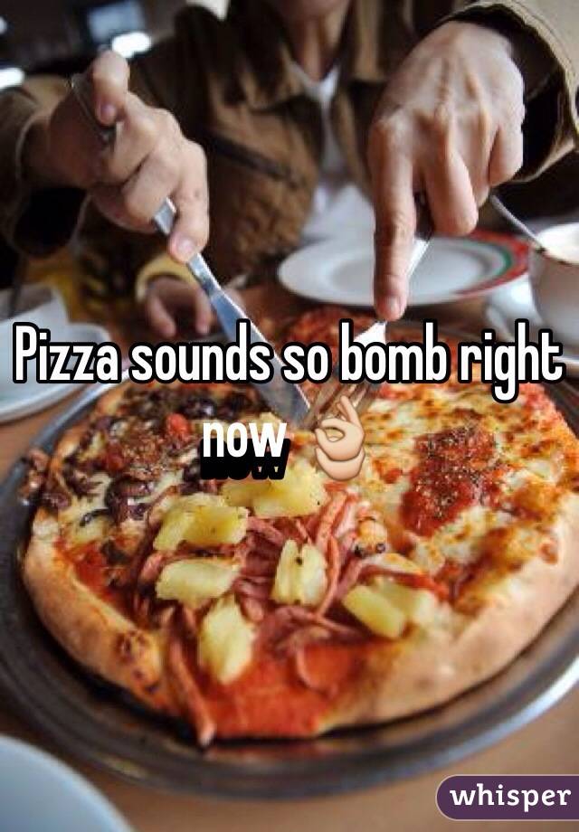 Pizza sounds so bomb right now 👌