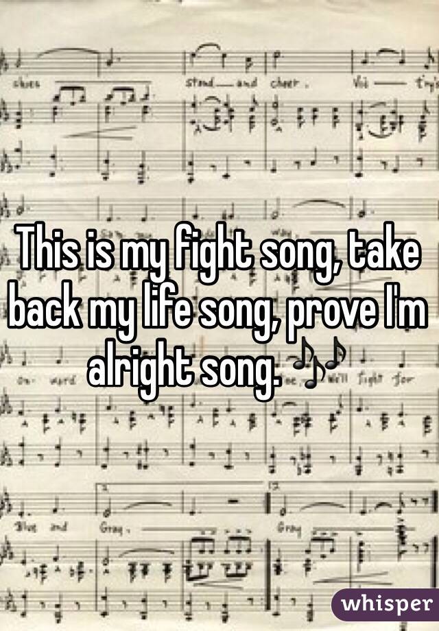 This is my fight song, take back my life song, prove I'm alright song. 🎶