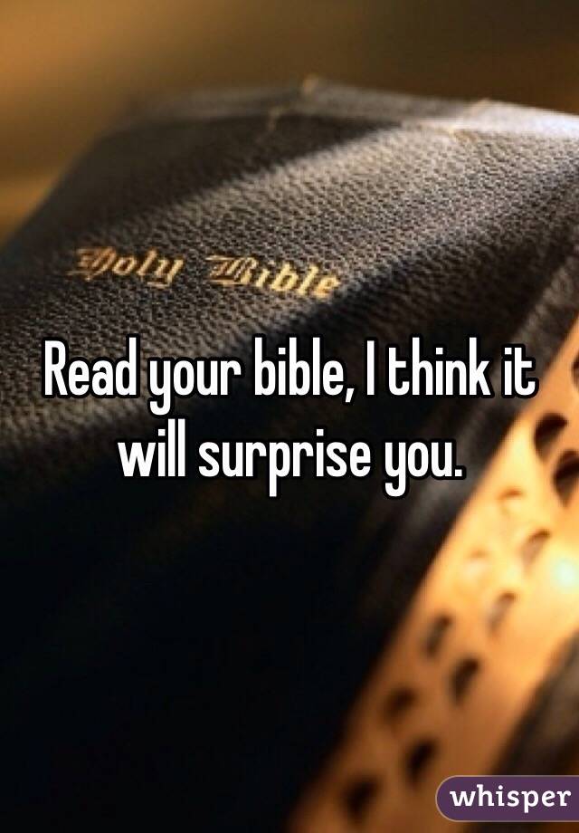 Read your bible, I think it will surprise you.