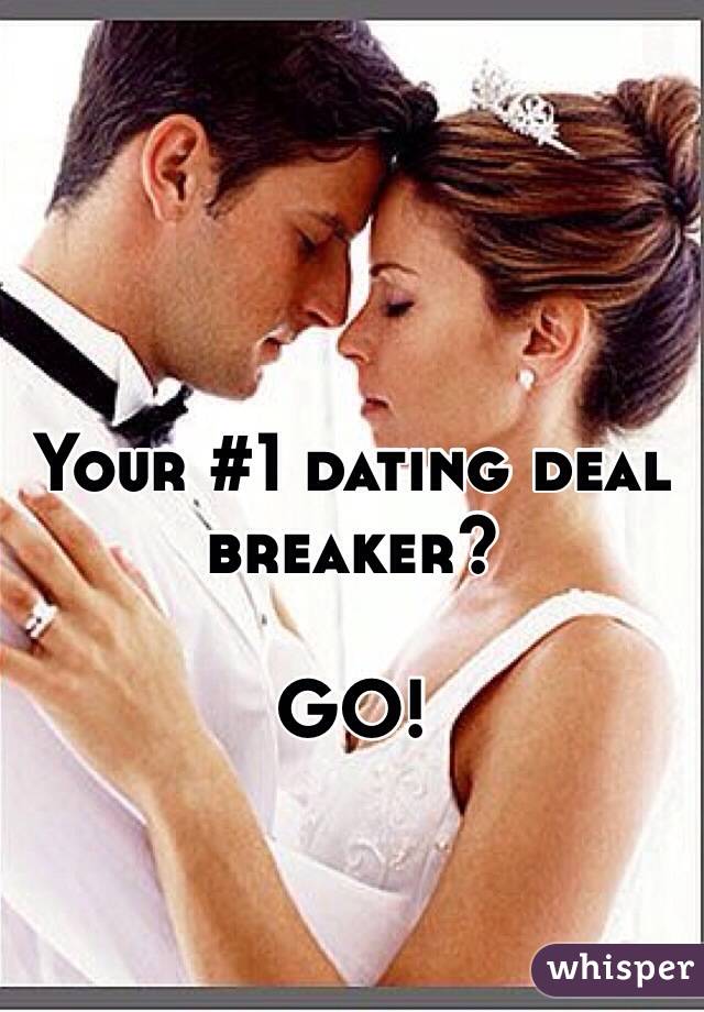 Your #1 dating deal breaker?

GO!