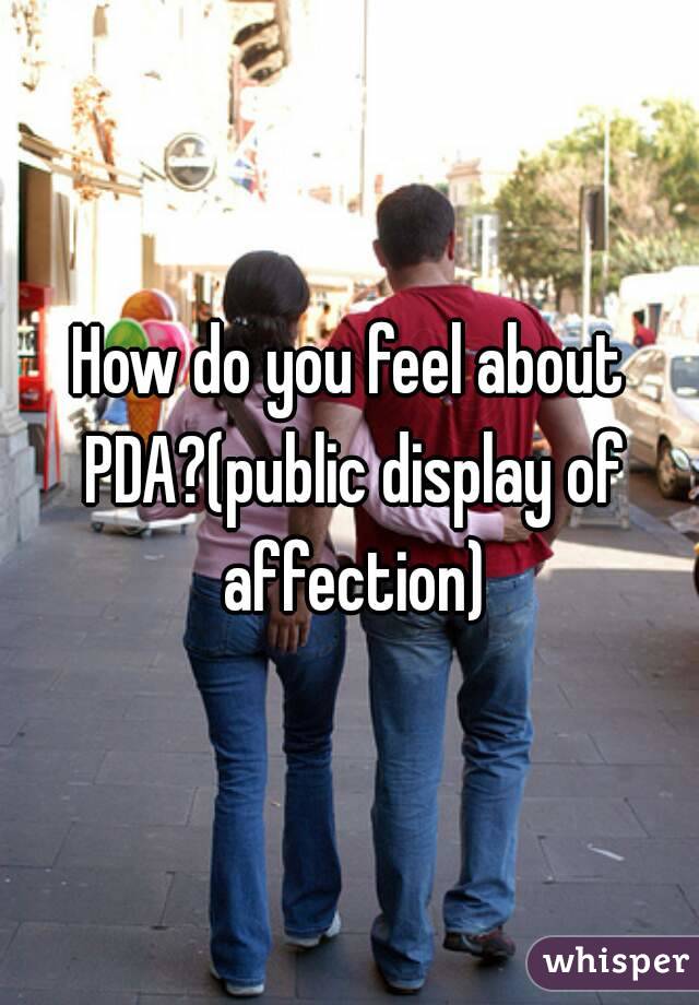 How do you feel about PDA?(public display of affection)