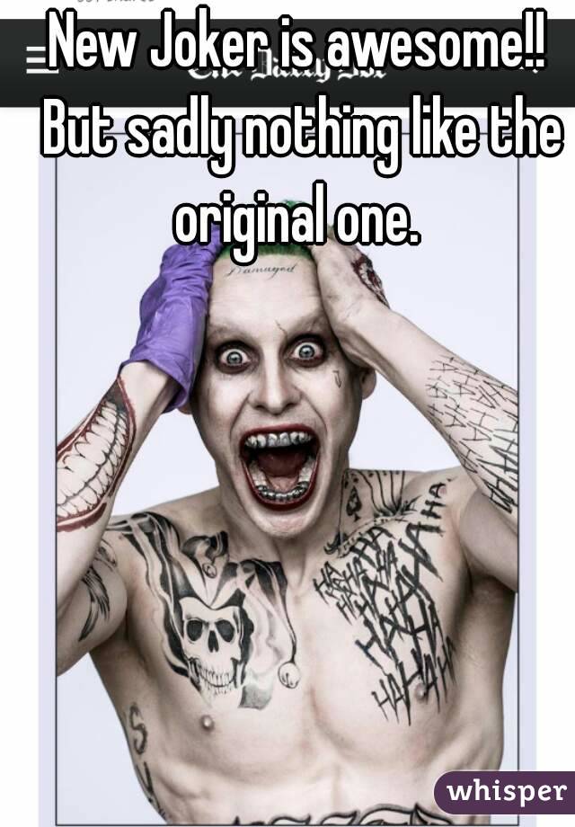 New Joker is awesome!! But sadly nothing like the original one. 