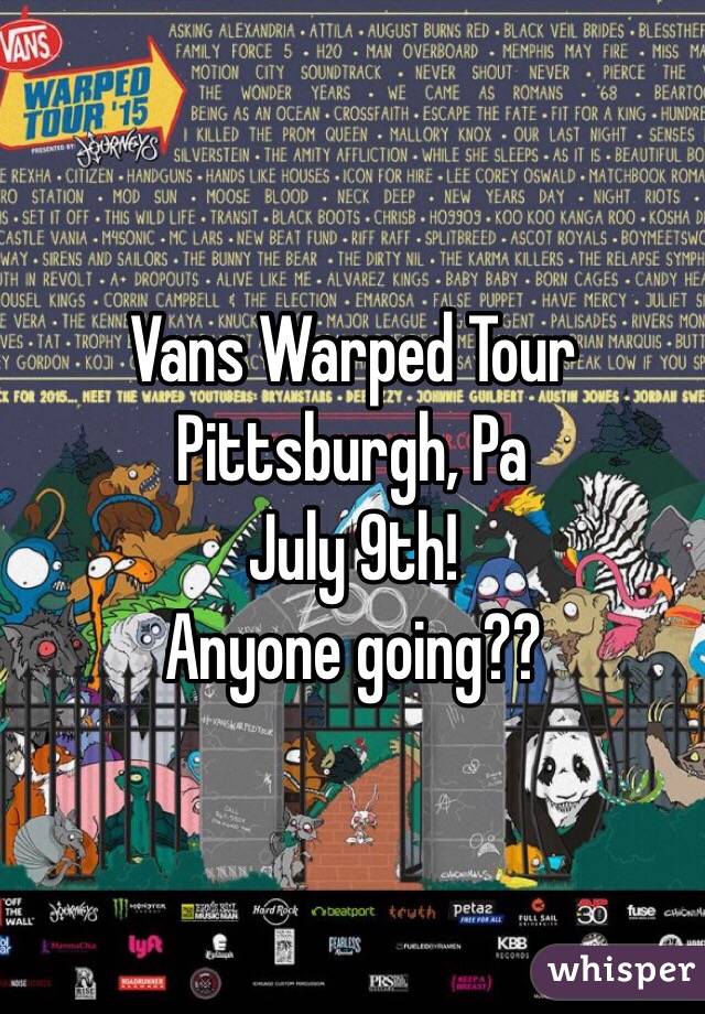 Vans Warped Tour 
Pittsburgh, Pa
July 9th!
Anyone going??
