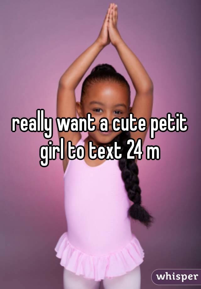 really want a cute petit girl to text 24 m 