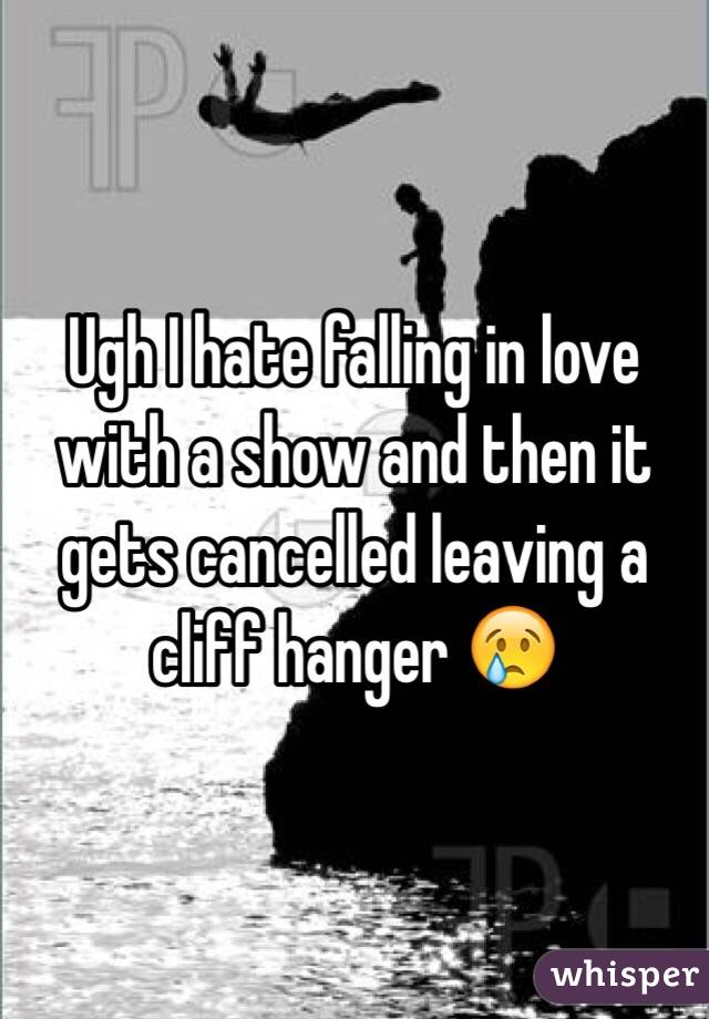 Ugh I hate falling in love with a show and then it gets cancelled leaving a cliff hanger 😢