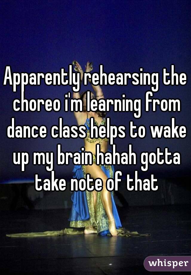 Apparently rehearsing the choreo i'm learning from dance class helps to wake up my brain hahah gotta take note of that