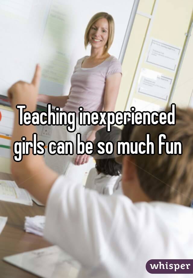 Teaching inexperienced girls can be so much fun