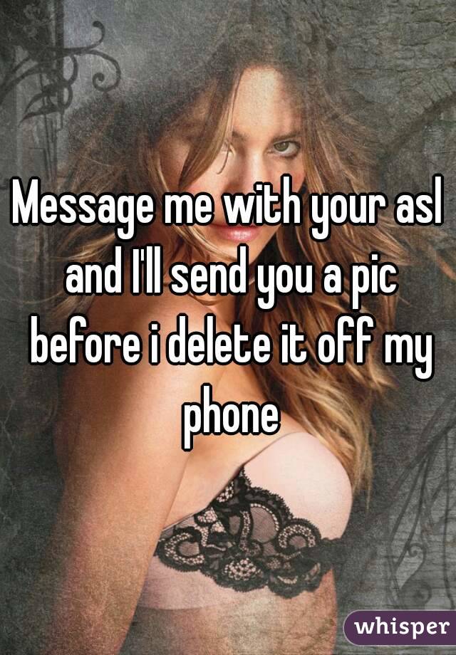 Message me with your asl and I'll send you a pic before i delete it off my phone
