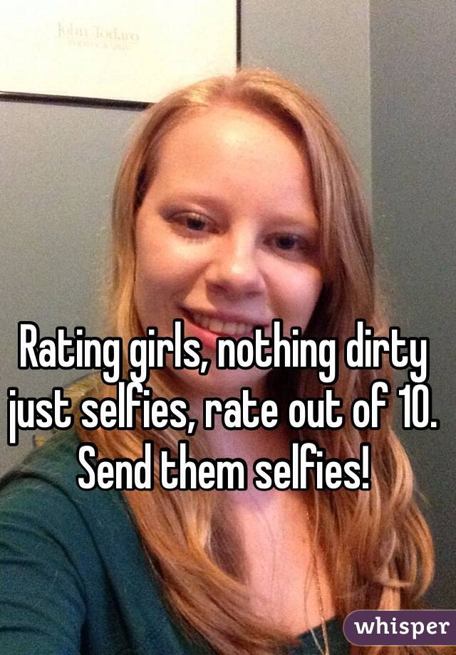 Rating girls, nothing dirty just selfies, rate out of 10. Send them selfies!