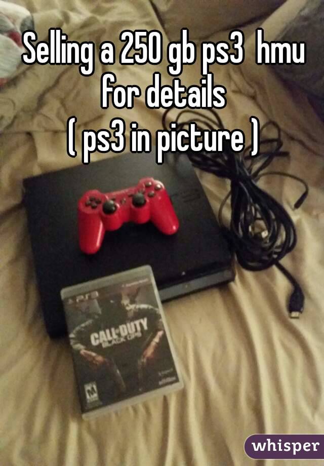 Selling a 250 gb ps3  hmu for details 
( ps3 in picture )
