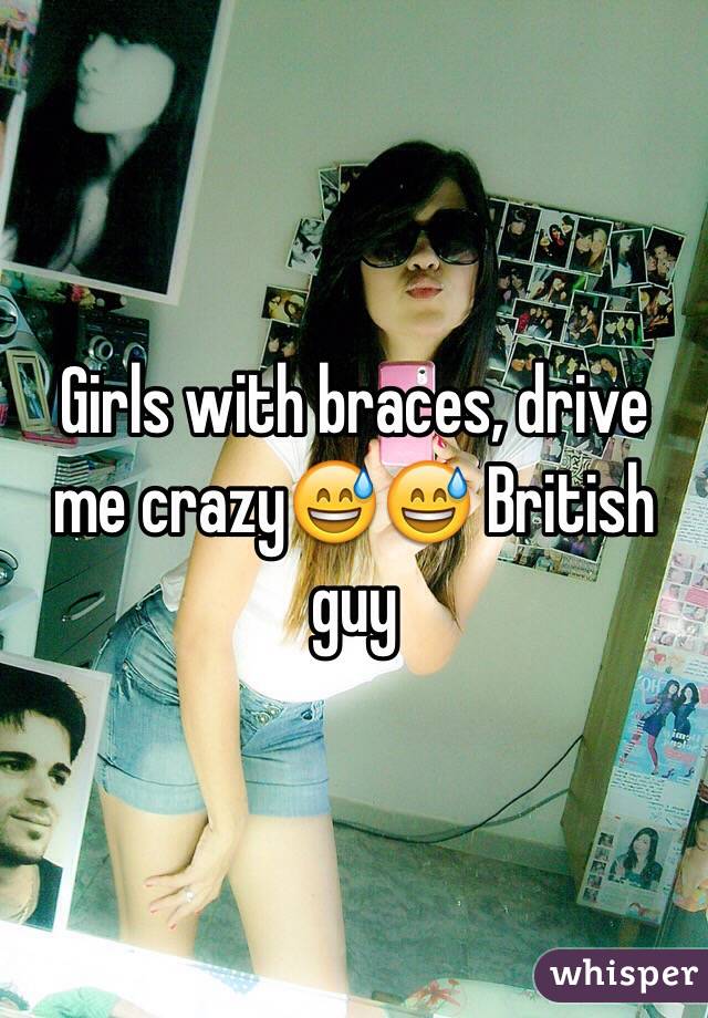 Girls with braces, drive me crazy😅😅 British guy