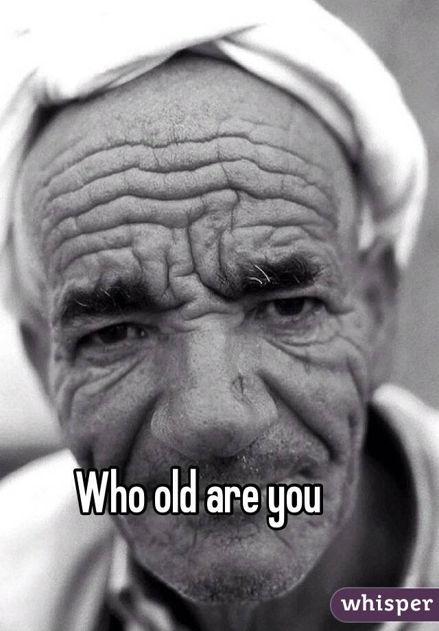 Who old are you