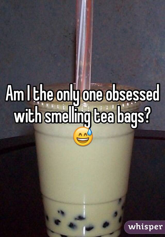Am I the only one obsessed with smelling tea bags? 😅
