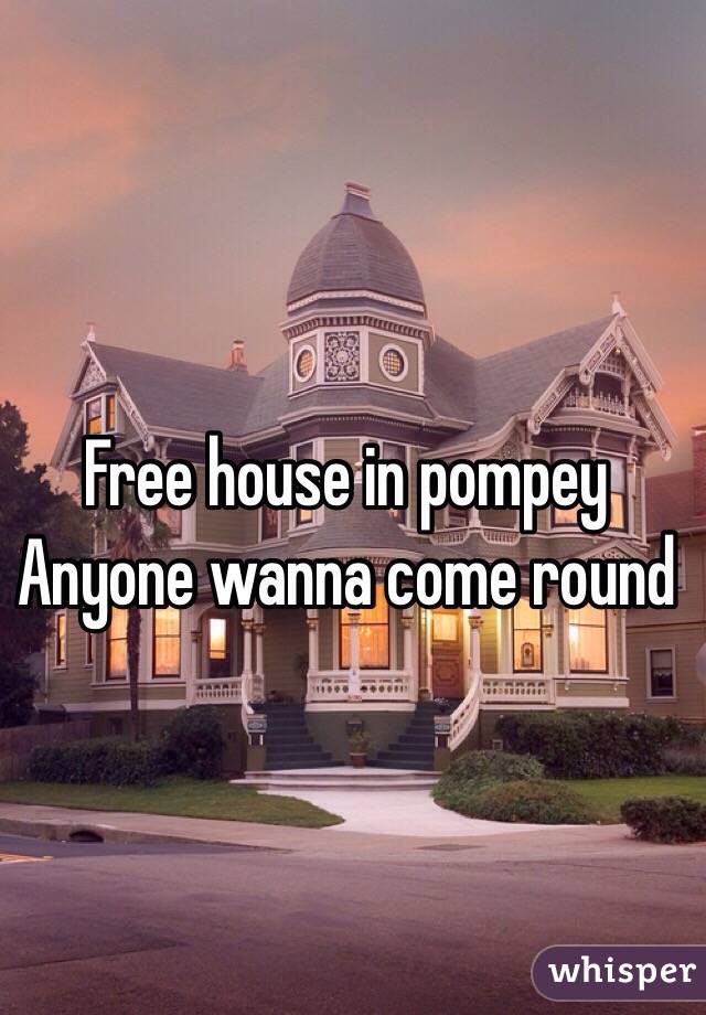 Free house in pompey 
Anyone wanna come round 