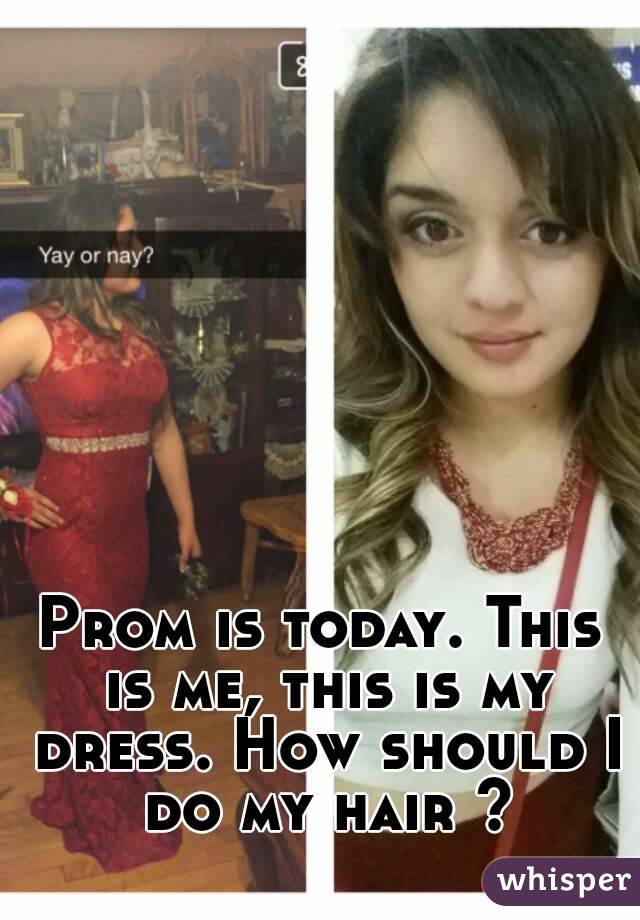 Prom is today. This is me, this is my dress. How should I do my hair ?