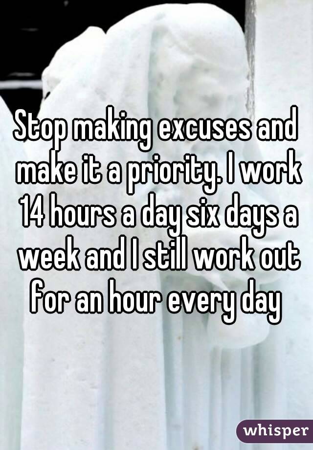 Stop making excuses and make it a priority. I work 14 hours a day six days a week and I still work out for an hour every day 
