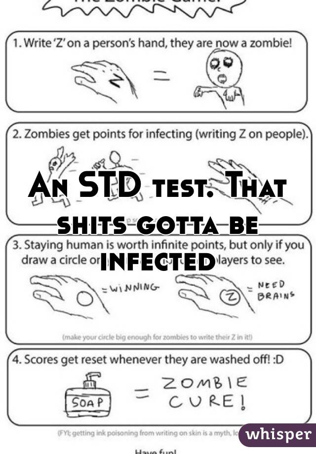 An STD test. That shits gotta be infected