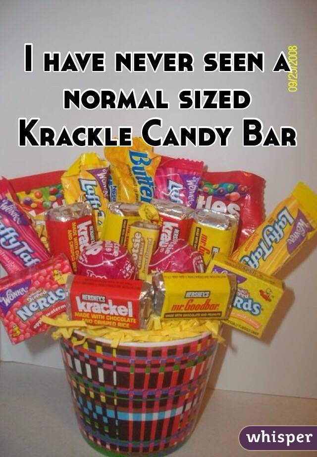 I have never seen a normal sized Krackle Candy Bar