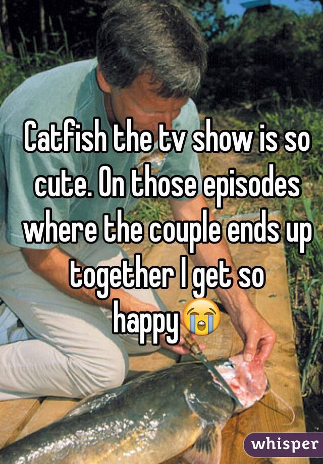 Catfish the tv show is so cute. On those episodes where the couple ends up together I get so happy😭