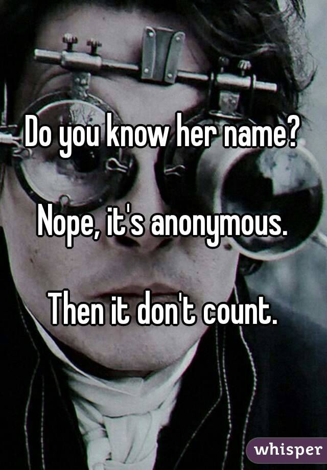 Do you know her name?

 Nope, it's anonymous. 

Then it don't count.