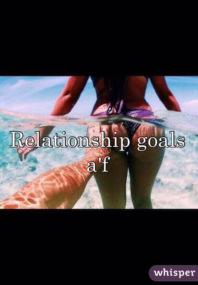 Relationship goals a'f