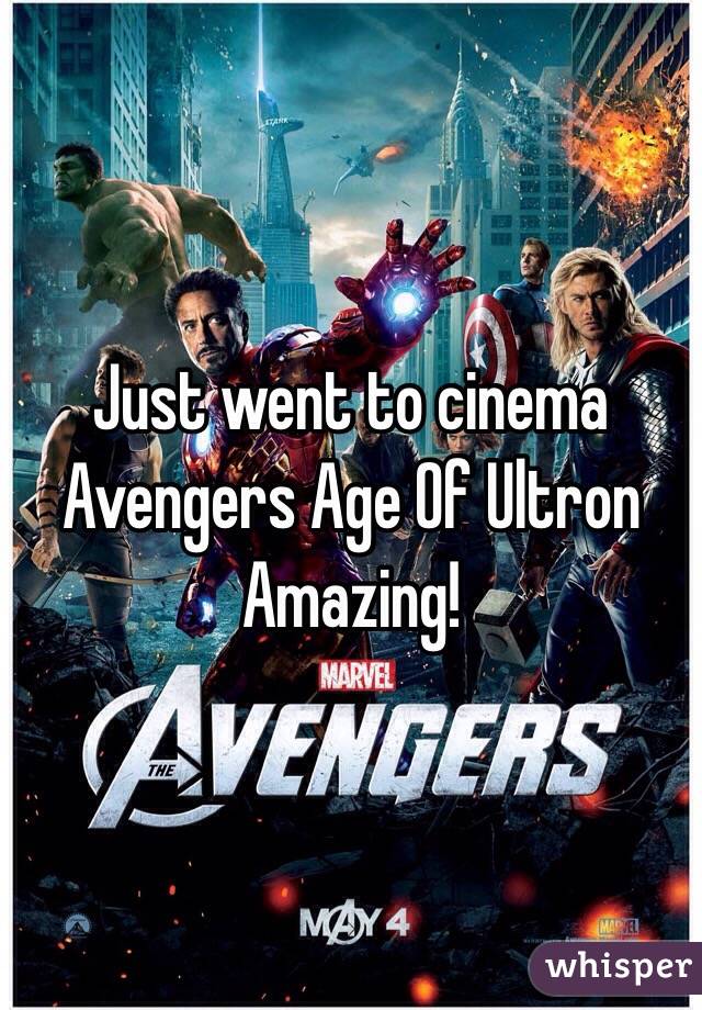 Just went to cinema 
Avengers Age Of Ultron 
Amazing! 