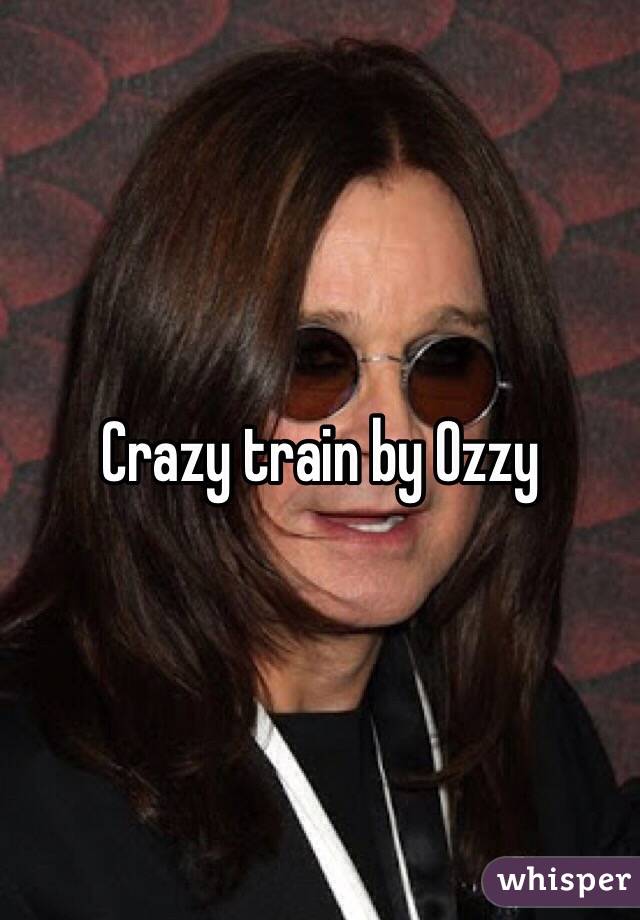 Crazy train by Ozzy