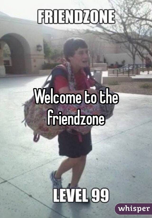 Welcome to the friendzone