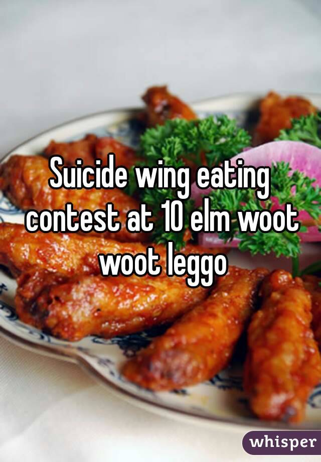 Suicide wing eating contest at 10 elm woot woot leggo