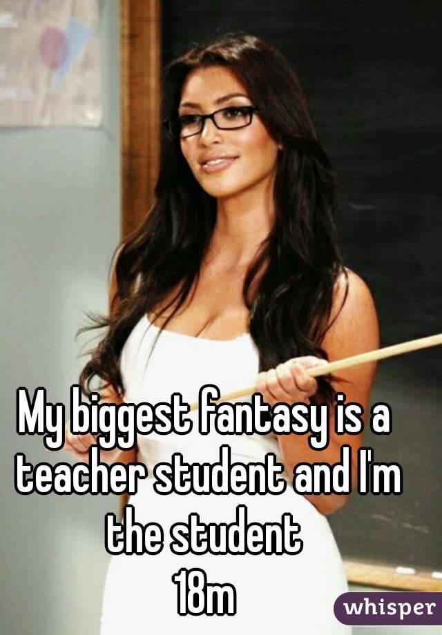 My biggest fantasy is a teacher student and I'm the student 
18m