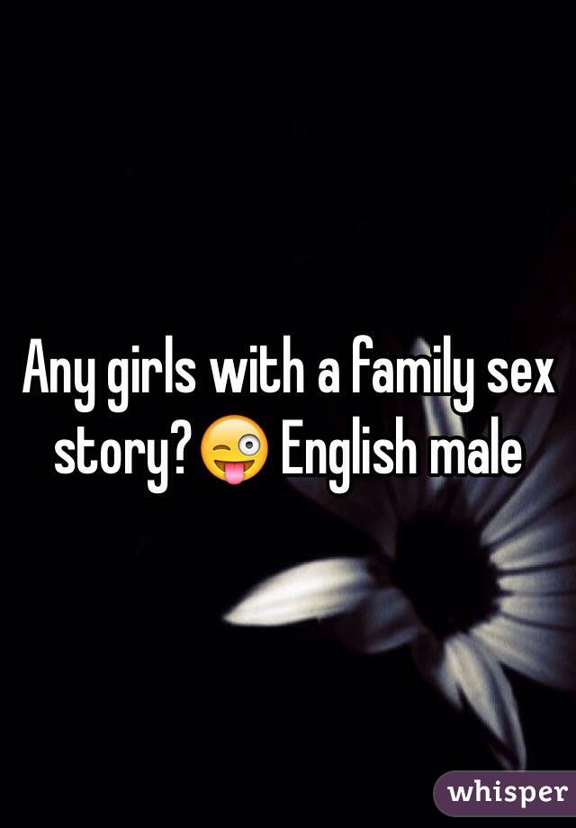 Any girls with a family sex story?😜 English male