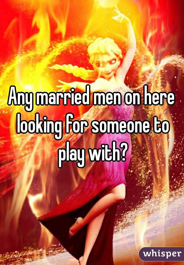 Any married men on here looking for someone to play with?