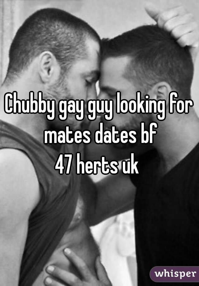 Chubby gay guy looking for mates dates bf
47 herts uk 