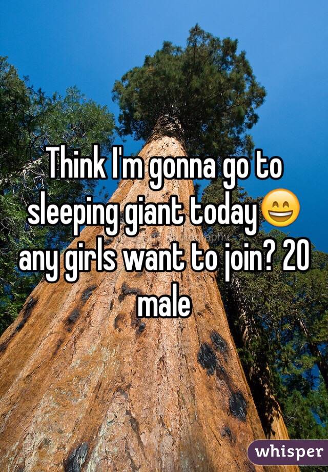 Think I'm gonna go to sleeping giant today😄any girls want to join? 20 male