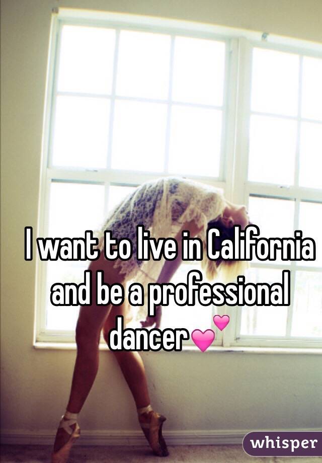 I want to live in California and be a professional dancer💕