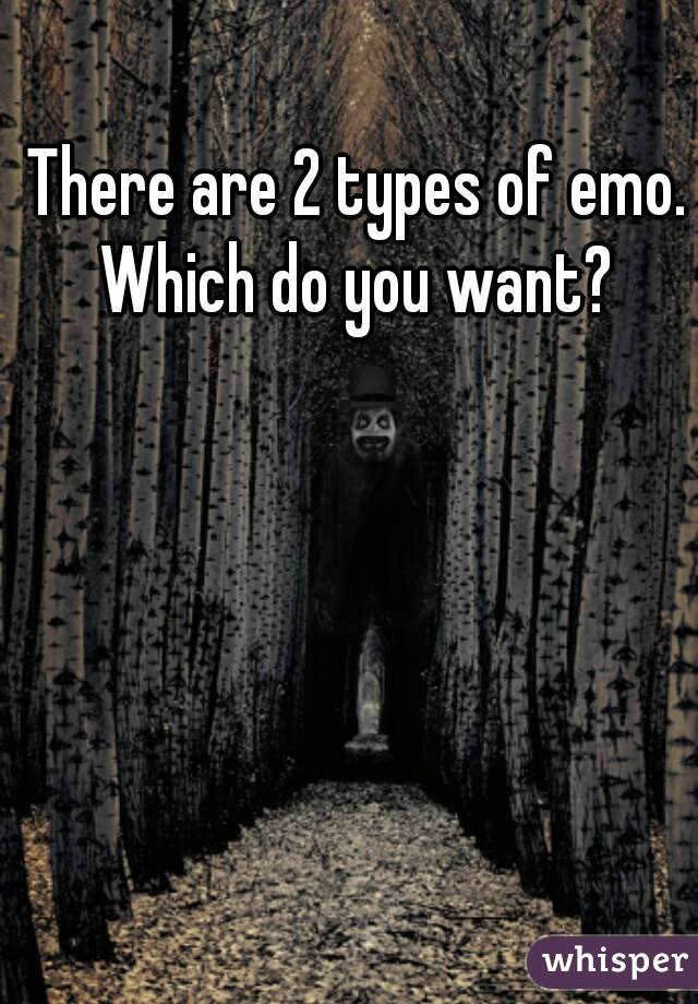 There are 2 types of emo.
Which do you want?