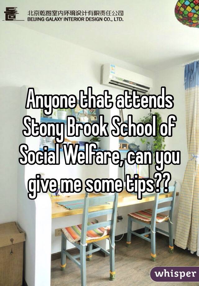 Anyone that attends 
Stony Brook School of Social Welfare, can you give me some tips??