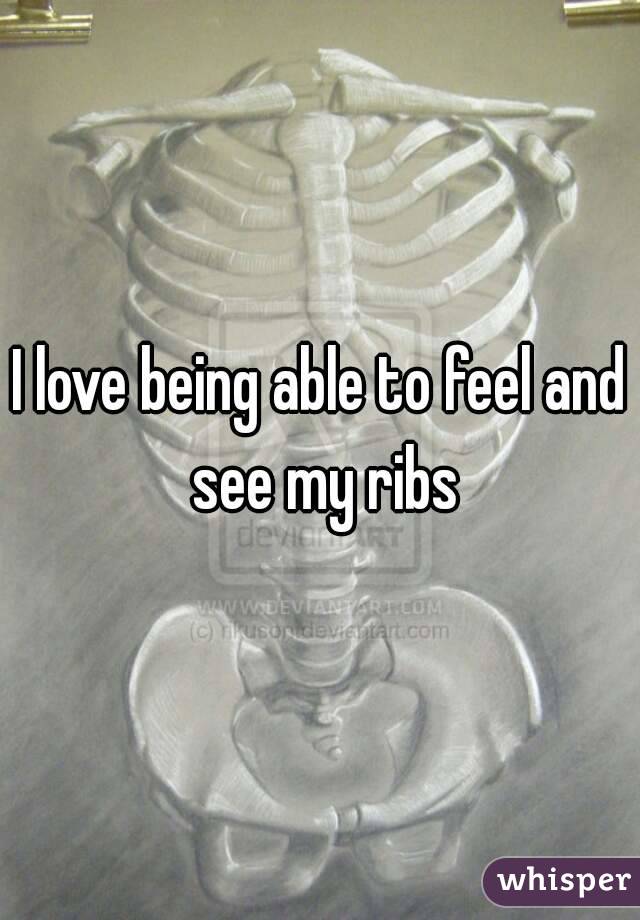 I love being able to feel and see my ribs