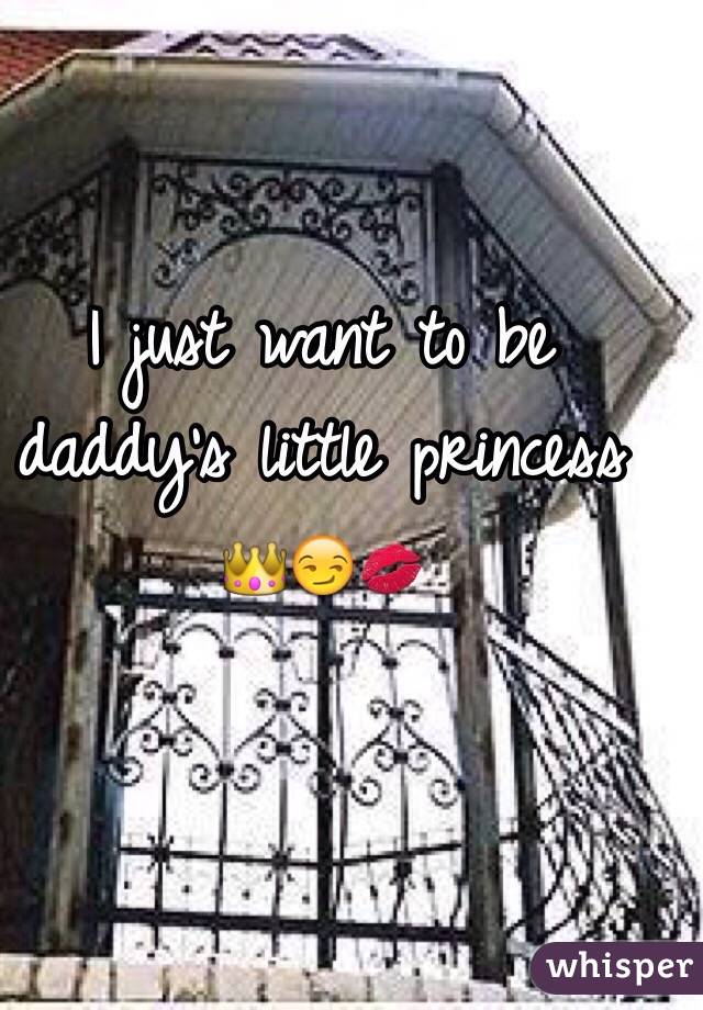 I just want to be daddy's little princess 👑😏💋