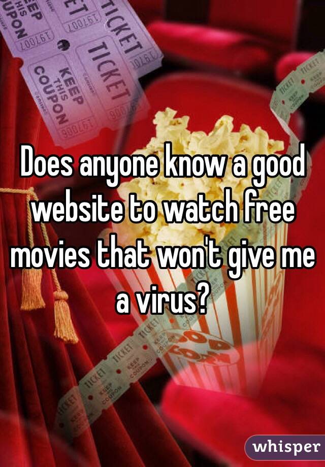 Does anyone know a good website to watch free movies that won't give me a virus?