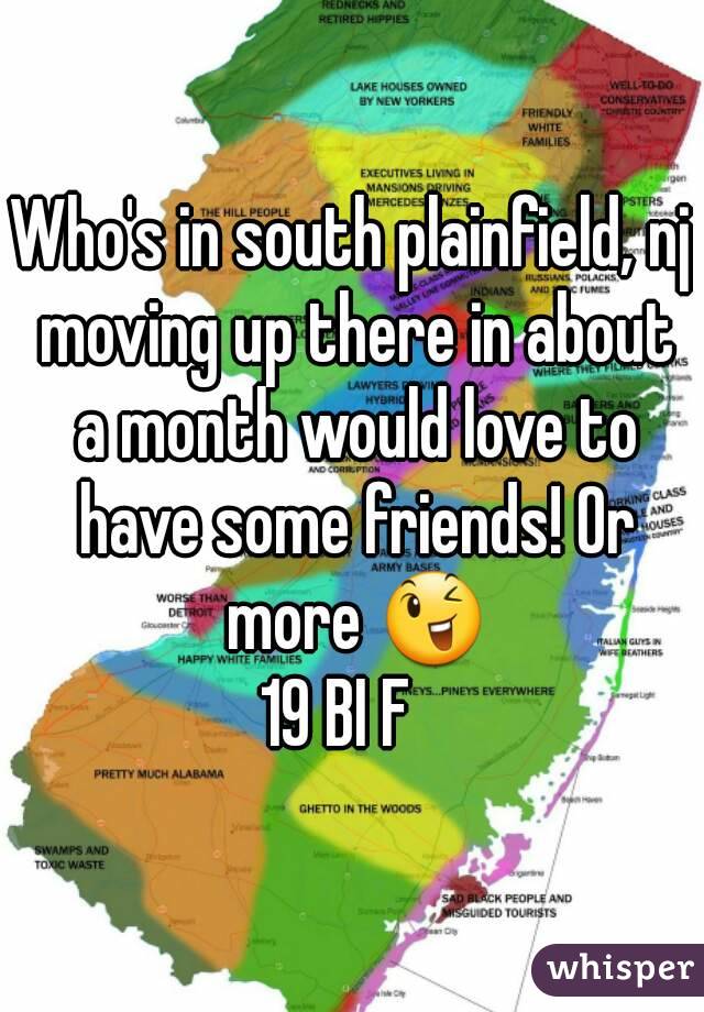 Who's in south plainfield, nj moving up there in about a month would love to have some friends! Or more 😉
19 BI F  
