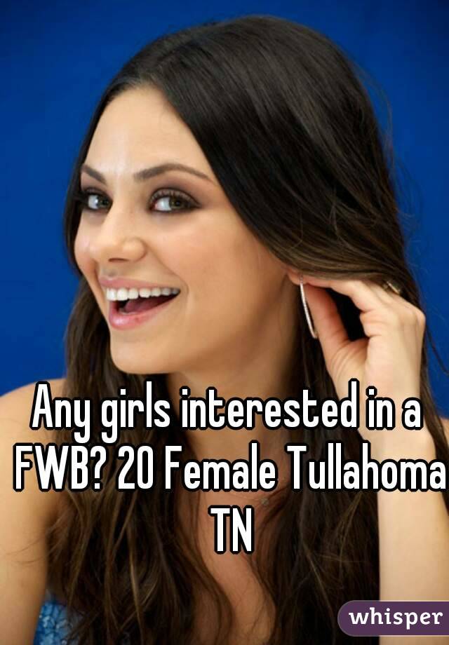 Any girls interested in a FWB? 20 Female Tullahoma TN