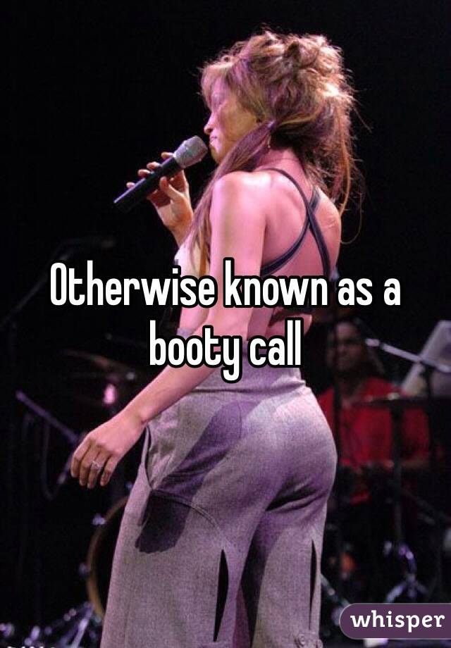 Otherwise known as a booty call