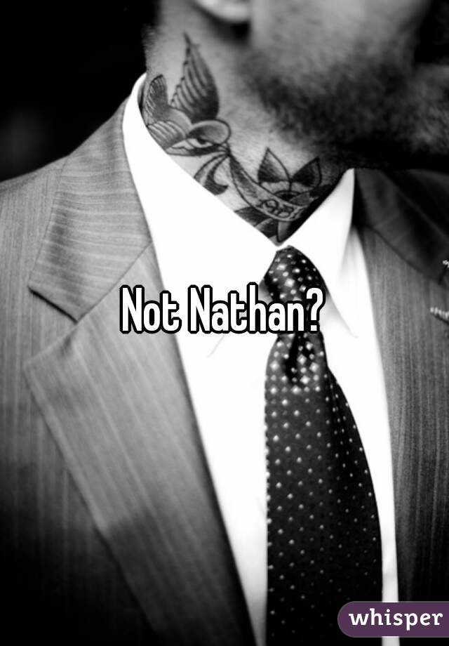 Not Nathan?