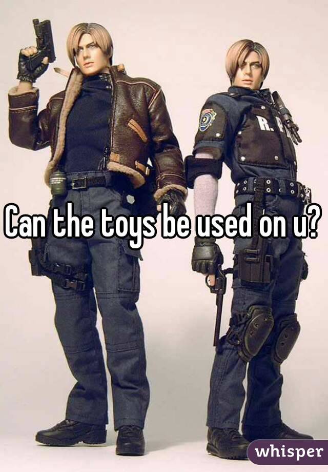 Can the toys be used on u?